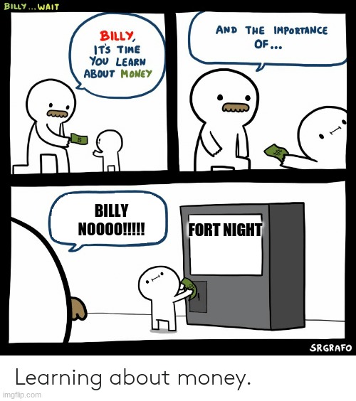 Billy Learning About Money | FORT NIGHT; BILLY NOOOO!!!!! | image tagged in billy learning about money | made w/ Imgflip meme maker