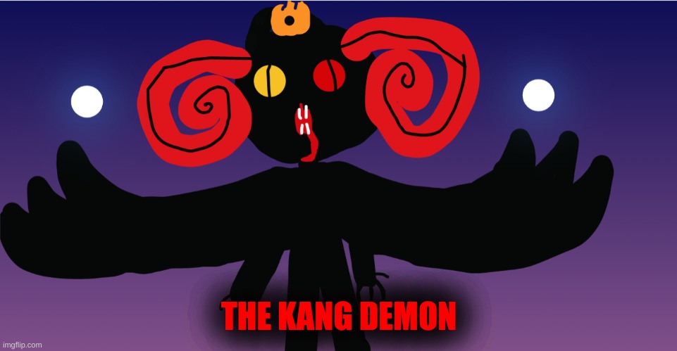 he evil | THE KANG DEMON | made w/ Imgflip meme maker