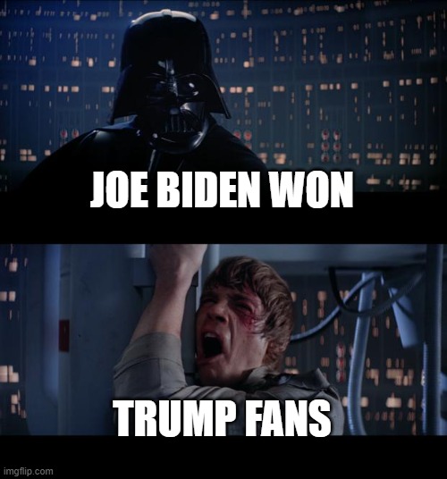 Star Wars No Meme | JOE BIDEN WON; TRUMP FANS | image tagged in memes,star wars no | made w/ Imgflip meme maker