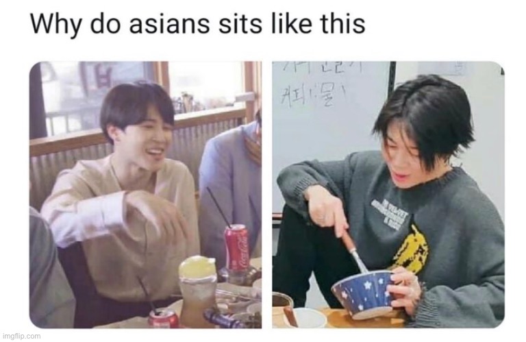 infact I’m sitting like that right now (that’s how my family tells me to sit more feminine) | made w/ Imgflip meme maker