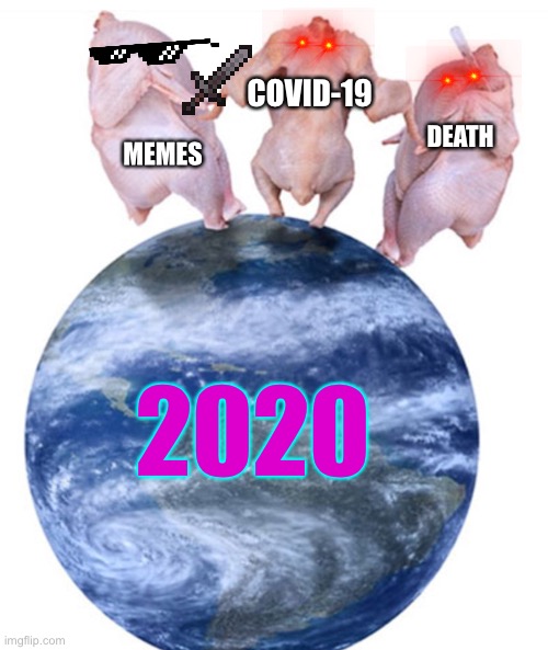 2020 put in a meme | COVID-19; DEATH; MEMES; 2020 | image tagged in x x everywhere | made w/ Imgflip meme maker