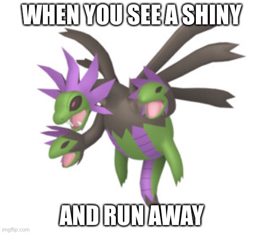 Hahahah | WHEN YOU SEE A SHINY; AND RUN AWAY | image tagged in memes | made w/ Imgflip meme maker