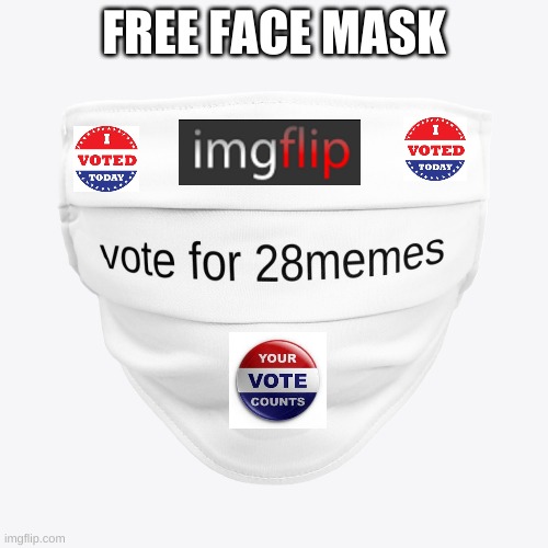 VOTE 28 MEMES | FREE FACE MASK | image tagged in 28memes4prez | made w/ Imgflip meme maker