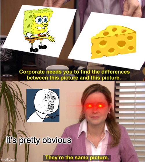 LOl minecraft sponge = cheese | It’s pretty obvious | image tagged in memes,they're the same picture | made w/ Imgflip meme maker