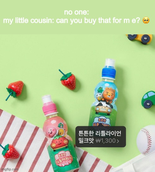no one:
my little cousin: can you buy that for m e? 🥺 | made w/ Imgflip meme maker