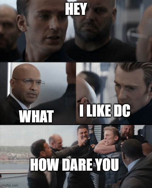 marvel is better | HEY; WHAT; I LIKE DC; HOW DARE YOU | image tagged in captain america elevator fight | made w/ Imgflip meme maker