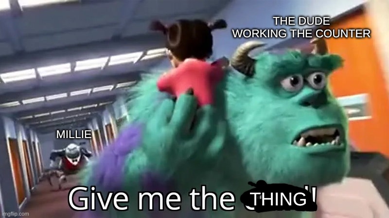 the thing | THE DUDE WORKING THE COUNTER; MILLIE; THING | image tagged in give me the child,hazbin hotel | made w/ Imgflip meme maker