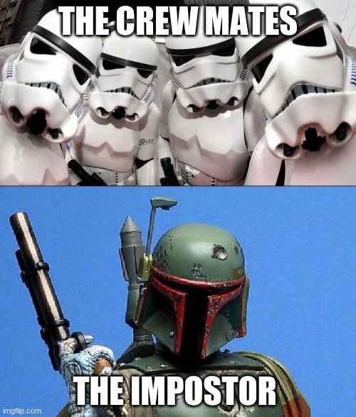 Stormtroopers vs. Boba Fett | THE CREW MATES; THE IMPOSTOR | image tagged in stormtroopers vs boba fett | made w/ Imgflip meme maker