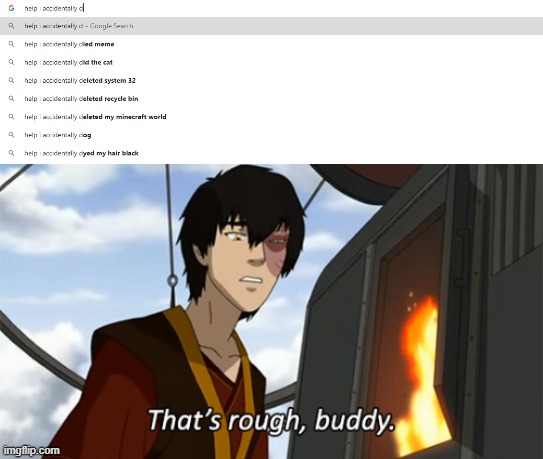 That's rough, buddy. | image tagged in zuko thats rough buddy,memes,minecraft,deleted,google search | made w/ Imgflip meme maker