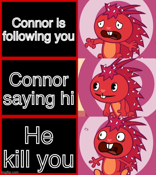 Flaky plays among us | Connor is following you; Connor saying hi; He kill you | image tagged in flaky panik kalm panik htf,among us | made w/ Imgflip meme maker