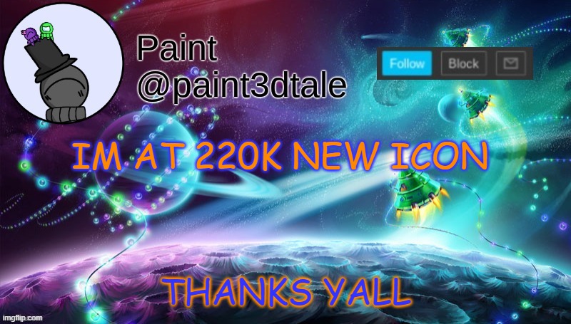 HAHAHAHHA | THANKS YALL; IM AT 220K NEW ICON | image tagged in paint festive announcement | made w/ Imgflip meme maker