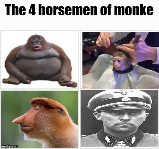 General Mohnke boi | The 4 horsemen of monke | image tagged in 4 horsemen,memes | made w/ Imgflip meme maker