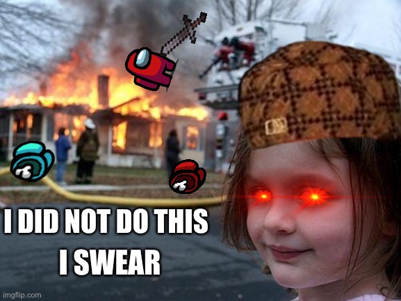 Disaster Girl Meme | I DID NOT DO THIS; I SWEAR | image tagged in memes,disaster girl | made w/ Imgflip meme maker