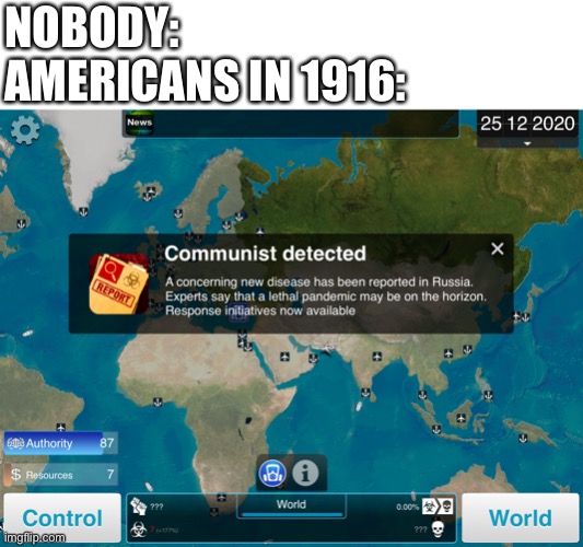 Communist Disease | NOBODY:
AMERICANS IN 1916: | image tagged in communist disease | made w/ Imgflip meme maker