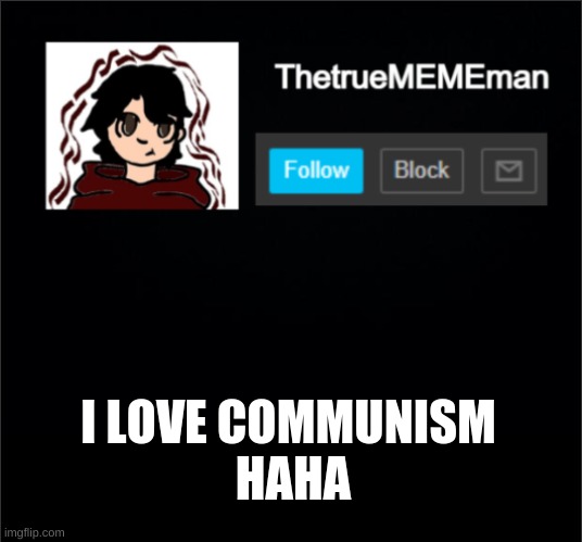 *OUR announcement template | I LOVE COMMUNISM 
HAHA | image tagged in thetruemememan announcement | made w/ Imgflip meme maker
