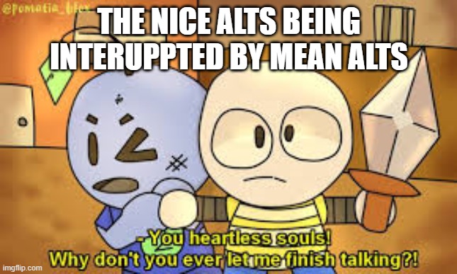 Zkevin | THE NICE ALTS BEING INTERUPPTED BY MEAN ALTS | image tagged in zkevin | made w/ Imgflip meme maker