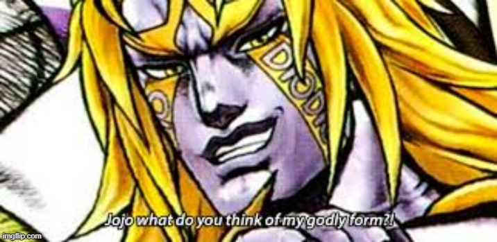 dio ultimate form | image tagged in dio ultimate form | made w/ Imgflip meme maker