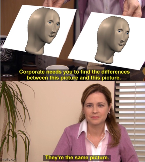 Literally the same | image tagged in memes,they're the same picture,meme man | made w/ Imgflip meme maker