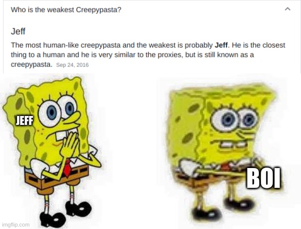 I thought it would be toby | JEFF; BOI | image tagged in spongebob inhale boi | made w/ Imgflip meme maker