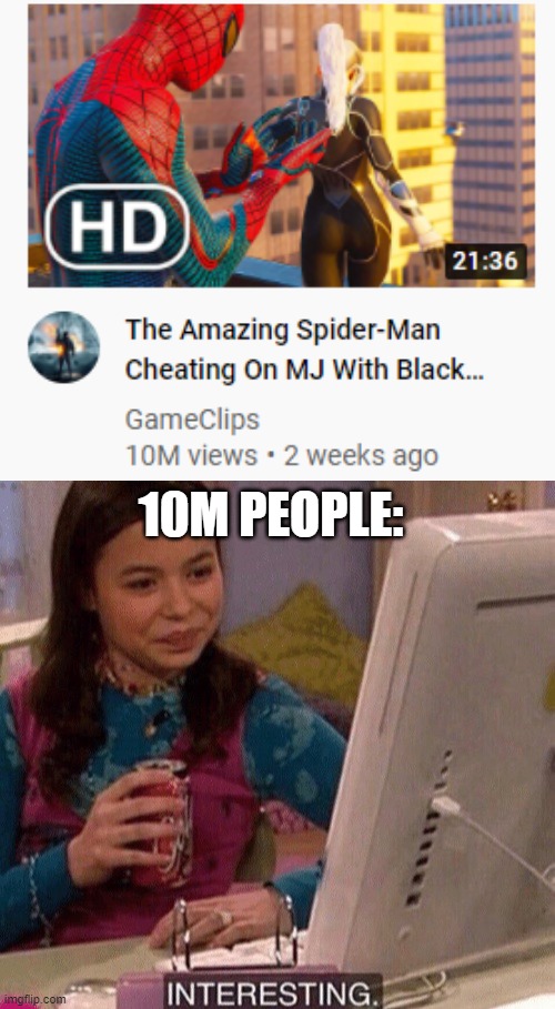But why? Why would anyone watch this? | 10M PEOPLE: | image tagged in icarly interesting | made w/ Imgflip meme maker