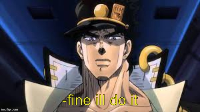 new temp | image tagged in jojo ill do it | made w/ Imgflip meme maker