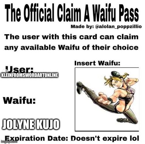 Sigh, since Sinon was taken by some obvious person, i have to go for jolyne | KLEINFROMSWORDARTONLINE; JOLYNE KUJO | image tagged in official claim a waifu pass | made w/ Imgflip meme maker