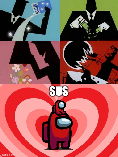 Among us made in 2020 in a nutshell | SUS | image tagged in powerpuff,among us | made w/ Imgflip meme maker