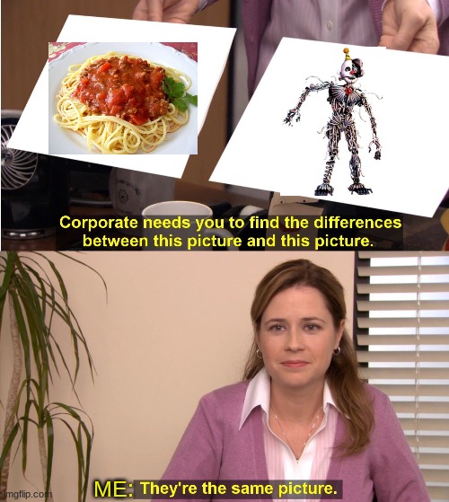 THERES NO DIFFERENCE DUDE | ME: | image tagged in memes,they're the same picture,fnaf,ennard,spaghetti | made w/ Imgflip meme maker
