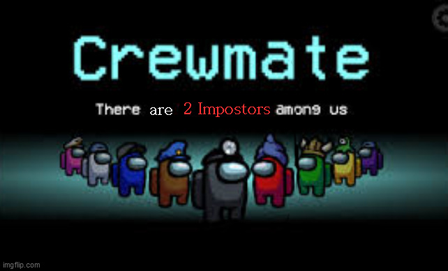 There is 1 imposter among us | 2 Impostors are | image tagged in there is 1 imposter among us | made w/ Imgflip meme maker