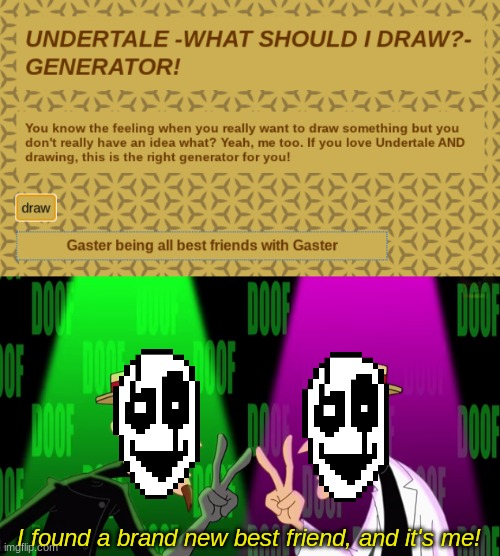 I didn't draw it, but this is still funny! | I found a brand new best friend, and it's me! | image tagged in funny memes,funny,undertale,memes,lol,lmao | made w/ Imgflip meme maker