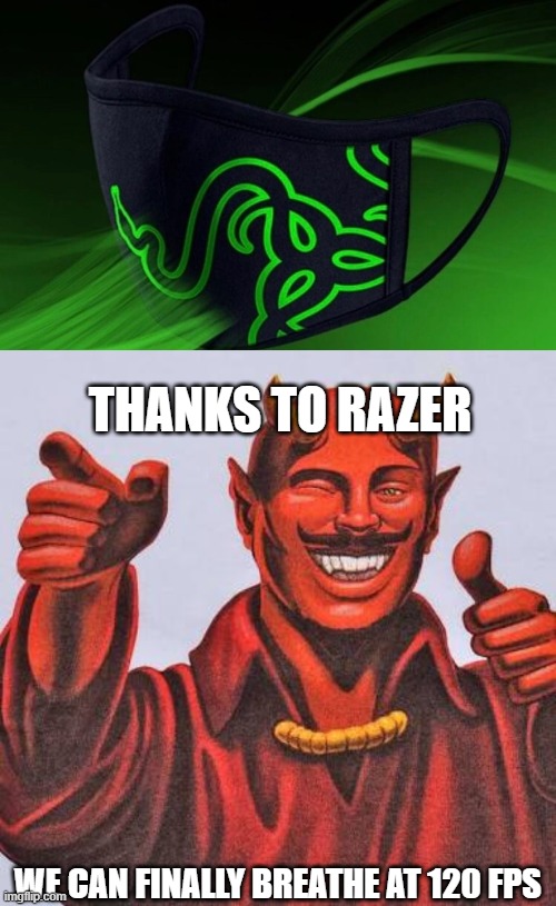 razer... | THANKS TO RAZER; WE CAN FINALLY BREATHE AT 120 FPS | image tagged in buddy satan,funny,memes,masks,razer,gaming | made w/ Imgflip meme maker