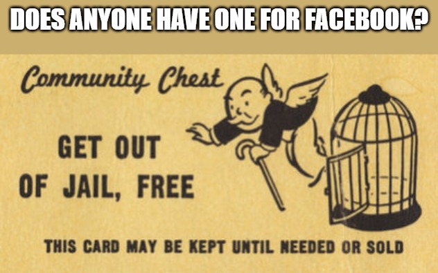Facebook Jail | DOES ANYONE HAVE ONE FOR FACEBOOK? | image tagged in facbook,jail,funny,get out of jail free card monopoly | made w/ Imgflip meme maker