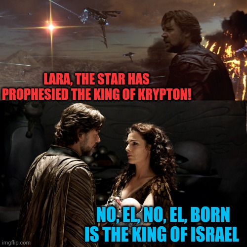 The First No EL | LARA, THE STAR HAS PROPHESIED THE KING OF KRYPTON! NO, EL, NO, EL, BORN IS THE KING OF ISRAEL | image tagged in superman,man of steel,christmas,star,jesus,superheroes | made w/ Imgflip meme maker