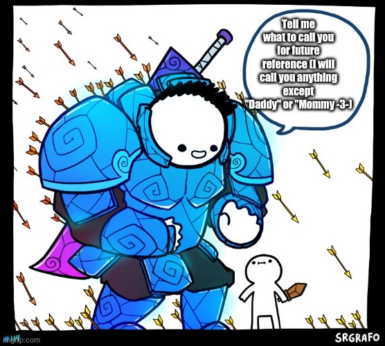 UvU | Tell me what to call you for future reference (I will call you anything except "Daddy" or "Mommy -3-) | image tagged in wholesome protector | made w/ Imgflip meme maker