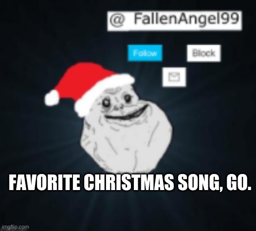 come on yall | FAVORITE CHRISTMAS SONG, GO. | image tagged in fallenangel's christmas template | made w/ Imgflip meme maker