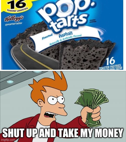 SHUT UP AND TAKE MY MONEY | image tagged in memes,shut up and take my money fry | made w/ Imgflip meme maker