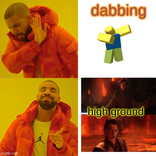 Drake Hotline Bling | dabbing; high ground | image tagged in memes,drake hotline bling | made w/ Imgflip meme maker