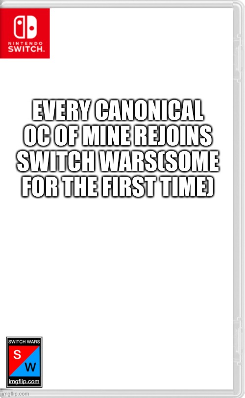 I’m too lazy to draw all of them | EVERY CANONICAL OC OF MINE REJOINS SWITCH WARS(SOME FOR THE FIRST TIME) | image tagged in switch wars template | made w/ Imgflip meme maker