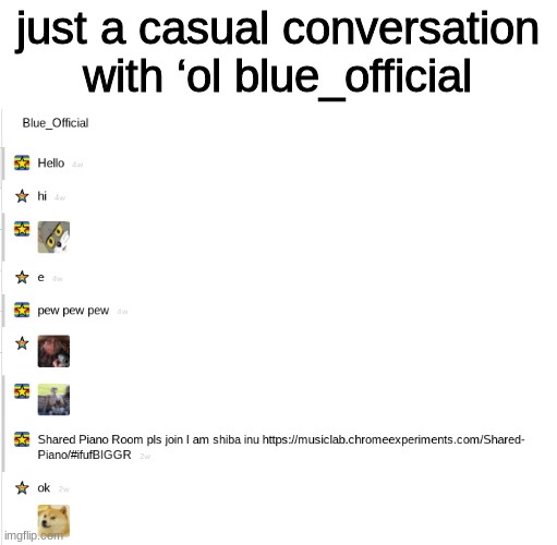 Told you he was weird | just a casual conversation with ‘ol blue_official | image tagged in memes,funny,blue_official is weird,memechat,lol | made w/ Imgflip meme maker
