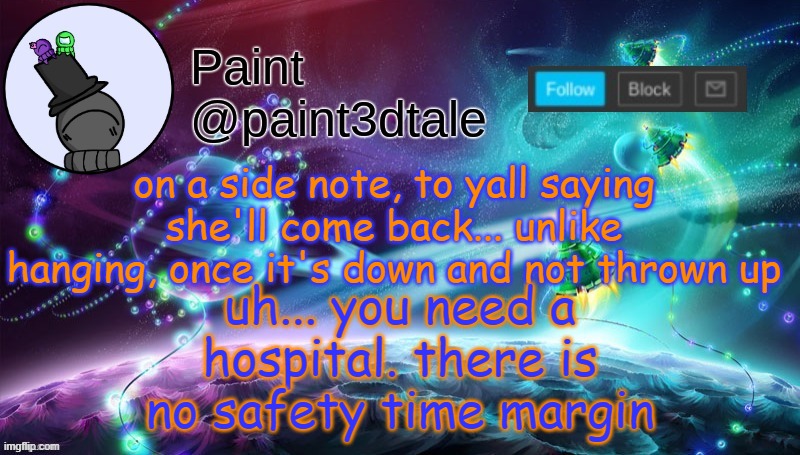 stomach pump | on a side note, to yall saying she'll come back... unlike hanging, once it's down and not thrown up; uh... you need a hospital. there is no safety time margin | image tagged in paint festive announcement | made w/ Imgflip meme maker