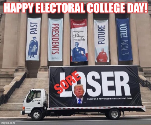 Sore Loser! | HAPPY ELECTORAL COLLEGE DAY! | image tagged in donald trump,electoral college,joe biden,loser,clown,kamala harris | made w/ Imgflip meme maker