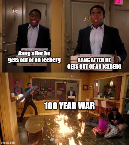troy walks in | Aang after he gets out of an iceberg; AANG AFTER HE GETS OUT OF AN ICEBERG; 100 YEAR WAR | image tagged in troy walks in | made w/ Imgflip meme maker