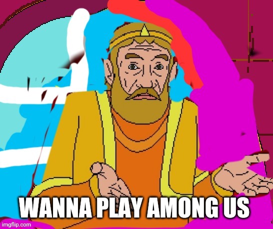 WANNA PLAY AMONG US | made w/ Imgflip meme maker