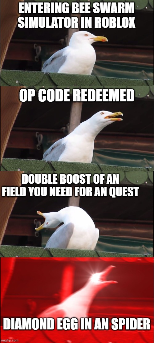 Inhaling Seagull Meme | ENTERING BEE SWARM SIMULATOR IN ROBLOX; OP CODE REDEEMED; DOUBLE BOOST OF AN FIELD YOU NEED FOR AN QUEST; DIAMOND EGG IN AN SPIDER | image tagged in memes,inhaling seagull,bees,roblox,funny | made w/ Imgflip meme maker