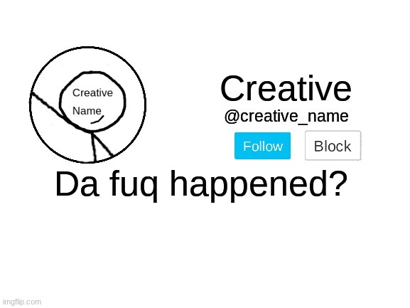 Why does something always happen when I'm off the stream? | Da fuq happened? | made w/ Imgflip meme maker