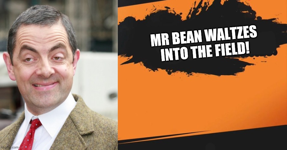 Mr bean | MR BEAN WALTZES INTO THE FIELD! | image tagged in funny memes | made w/ Imgflip meme maker