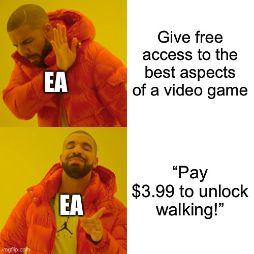 $5.99 to read this meme | Give free access to the best aspects of a video game; EA; “Pay $3.99 to unlock walking!”; EA | image tagged in memes,drake hotline bling | made w/ Imgflip meme maker