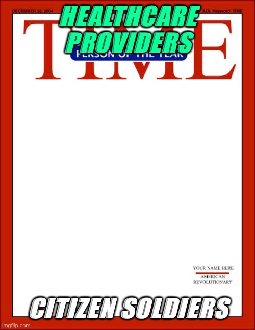 time magazine person of the year |  HEALTHCARE PROVIDERS; CITIZEN SOLDIERS | image tagged in time magazine person of the year | made w/ Imgflip meme maker