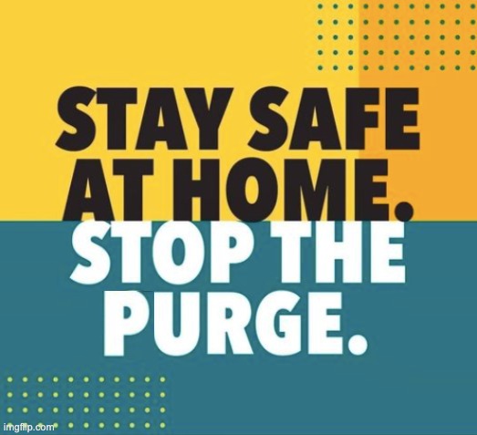 Stop the Purge | image tagged in the purge | made w/ Imgflip meme maker