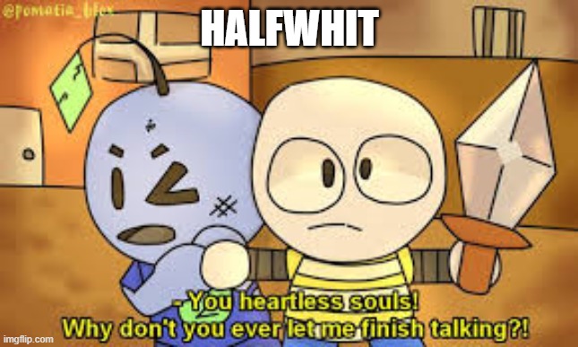  HALFWHIT | image tagged in zkevin | made w/ Imgflip meme maker